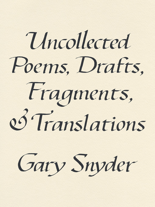 Title details for Uncollected Poems, Drafts, Fragments, and Translations by Gary Snyder - Wait list